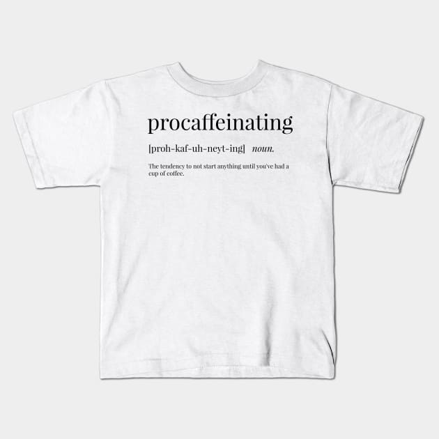 Procaffeinating Definition Kids T-Shirt by definingprints
